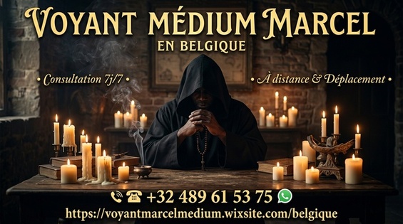 Voyant Médium MARCEL à Bruxelles, Liège, Charleroi et Namur en Belgique : voyance amoureuse, santé, chance protection au +32-489 61 53 75 et Whatsapp Voyant Médium MARCEL à Bruxelles, Liège, Charleroi et Namur en Belgique : voyance amoureuse, santé, chance protection au +32-489 61 53 75 et Whatsapp
